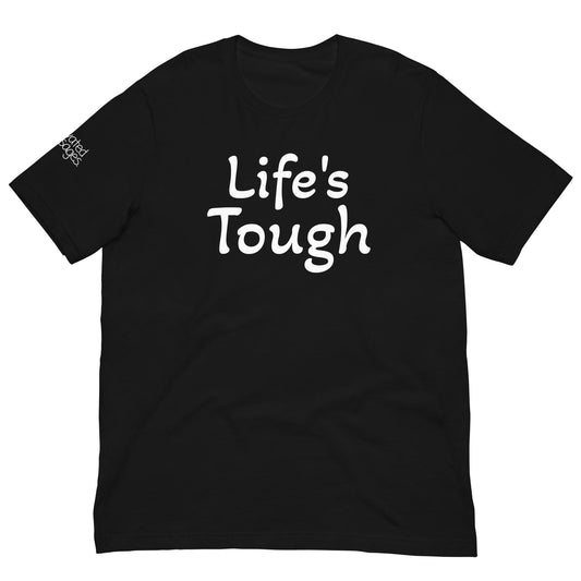 "Life's Tough" T-shirt